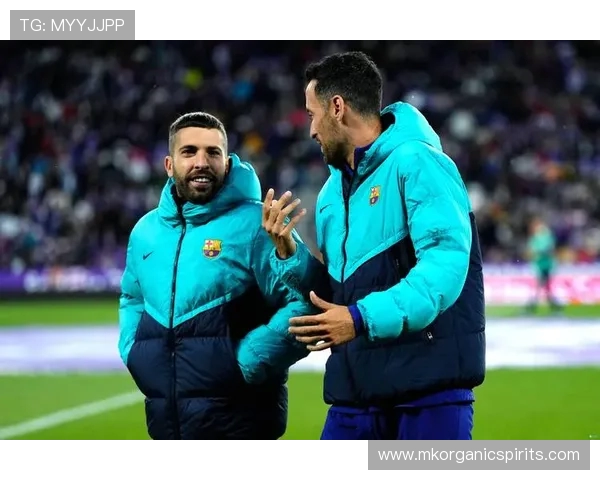 哈维深情致敬阿尔巴称其为巴萨与西班牙足球史上最出色左后卫